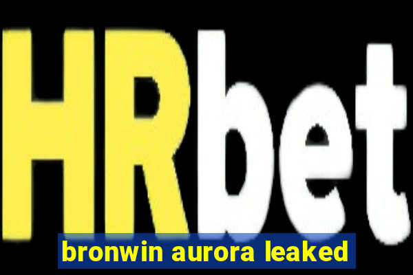 bronwin aurora leaked