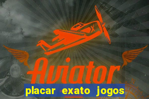 placar exato jogos de hoje