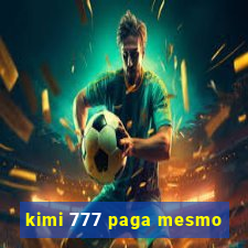 kimi 777 paga mesmo