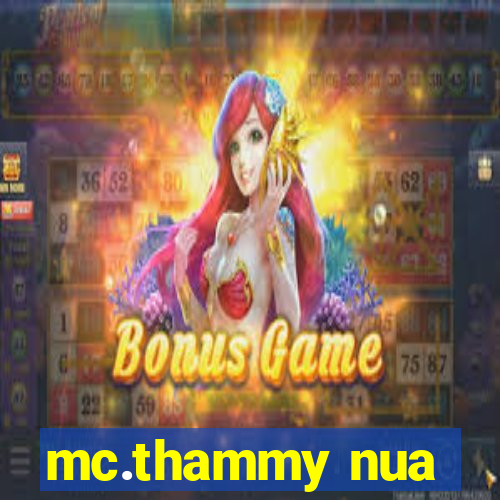 mc.thammy nua