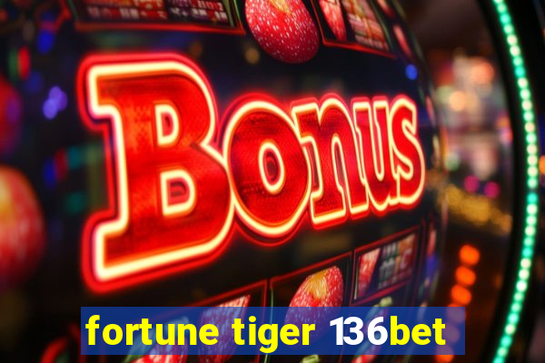 fortune tiger 136bet