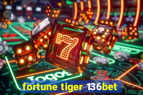 fortune tiger 136bet