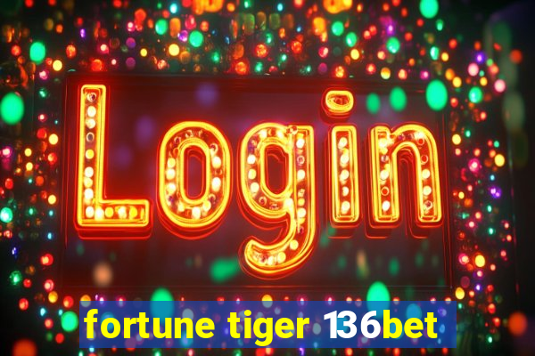 fortune tiger 136bet