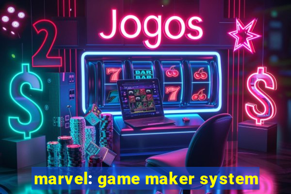 marvel: game maker system