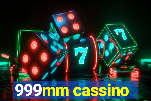 999mm cassino