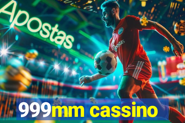 999mm cassino