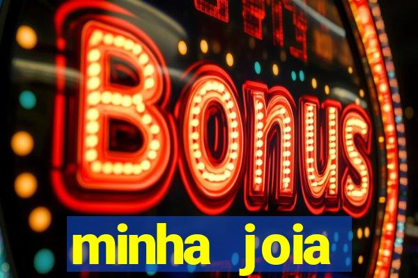 minha joia significado minha joia giria