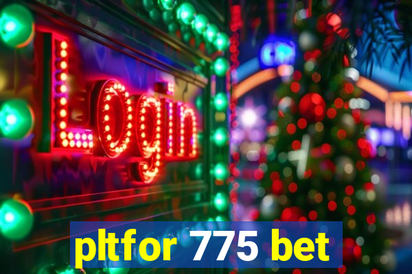 pltfor 775 bet