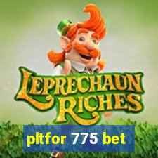 pltfor 775 bet