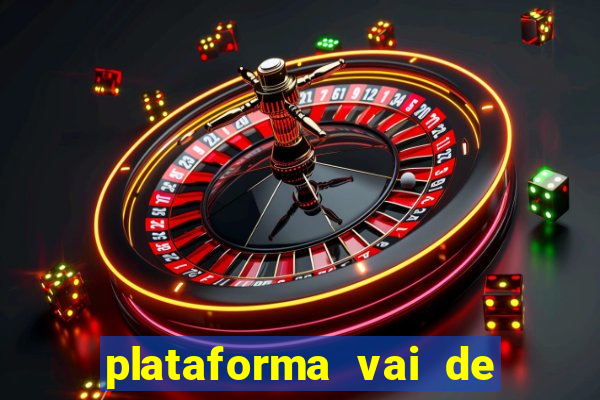 plataforma vai de bet gusttavo lima