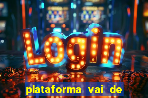 plataforma vai de bet gusttavo lima