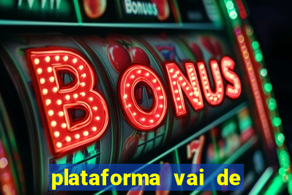 plataforma vai de bet gusttavo lima