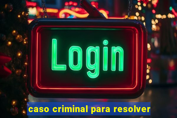 caso criminal para resolver