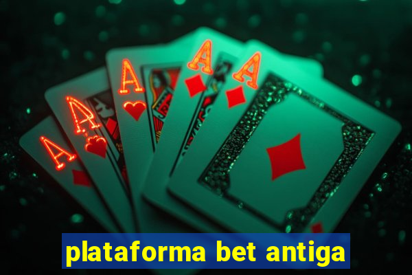 plataforma bet antiga