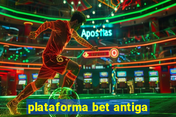 plataforma bet antiga