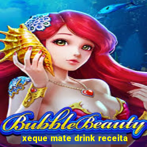 xeque mate drink receita