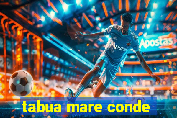 tabua mare conde