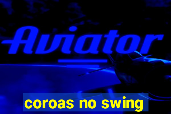 coroas no swing