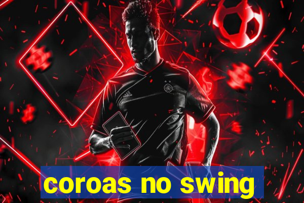 coroas no swing