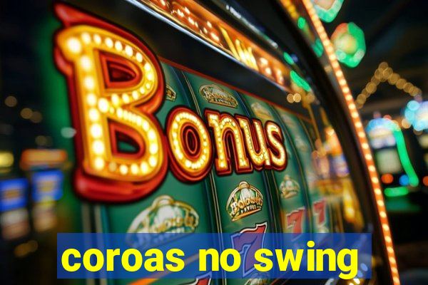 coroas no swing