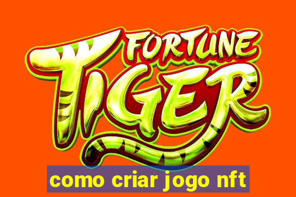 como criar jogo nft