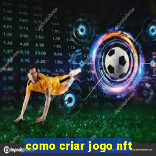 como criar jogo nft