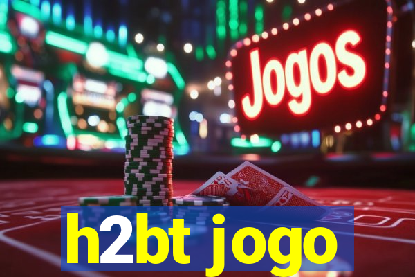 h2bt jogo