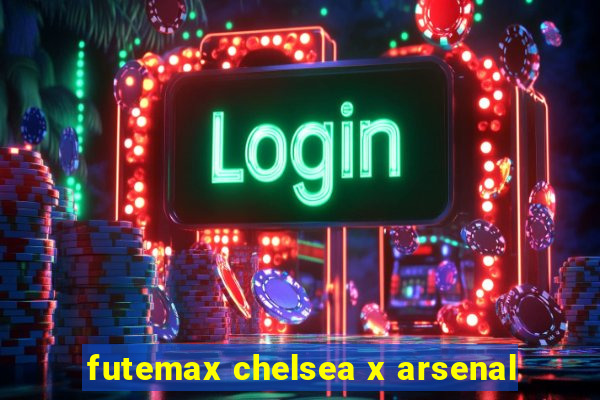 futemax chelsea x arsenal