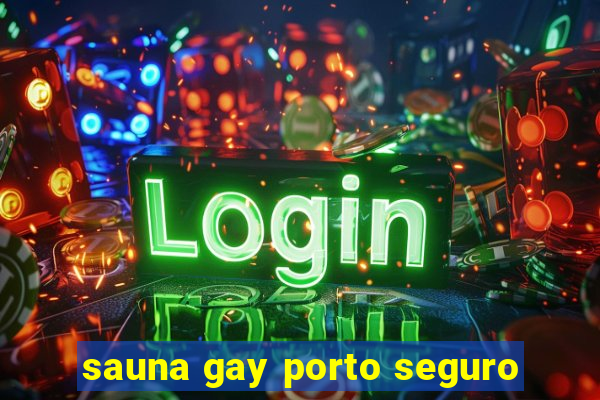 sauna gay porto seguro