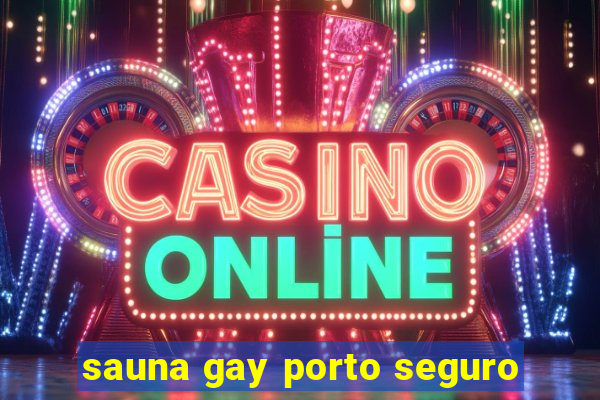 sauna gay porto seguro