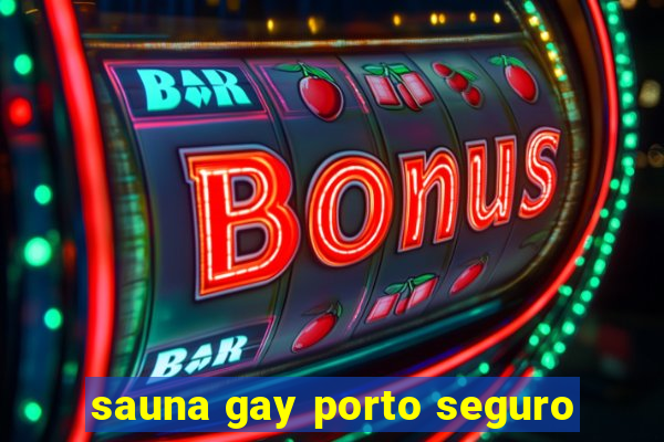 sauna gay porto seguro