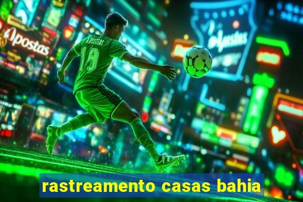 rastreamento casas bahia