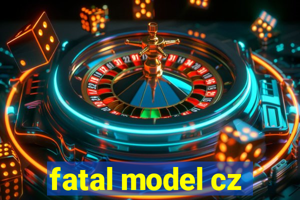 fatal model cz