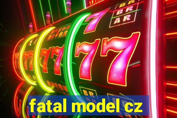 fatal model cz