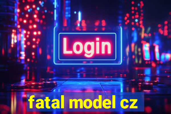 fatal model cz