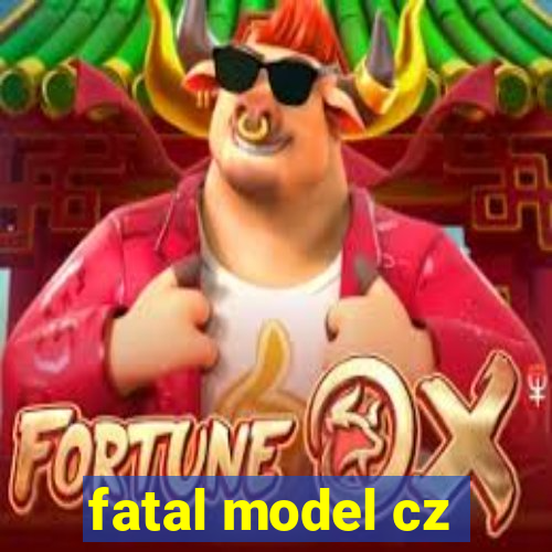 fatal model cz