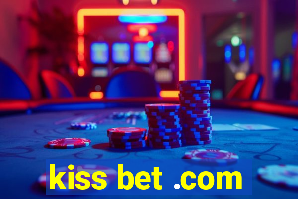 kiss bet .com