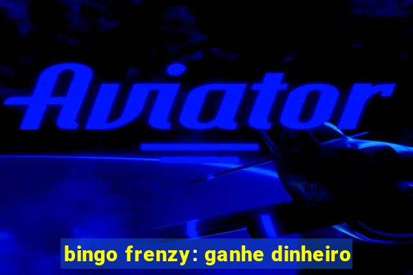 bingo frenzy: ganhe dinheiro