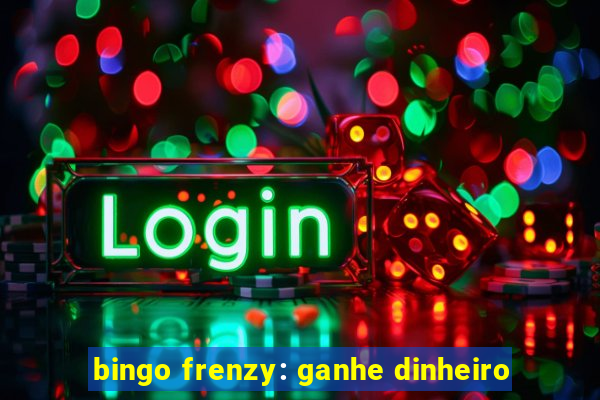 bingo frenzy: ganhe dinheiro