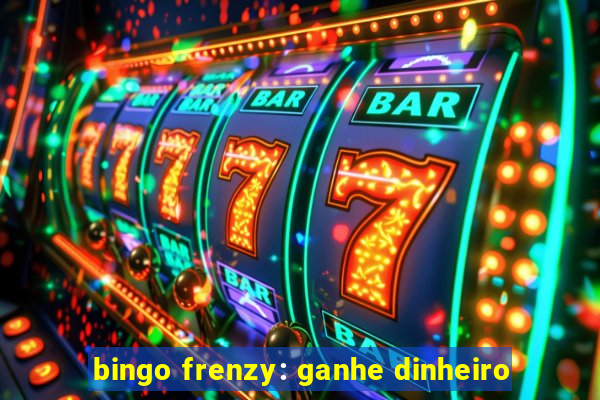 bingo frenzy: ganhe dinheiro