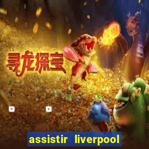 assistir liverpool x monterrey ao vivo futemax