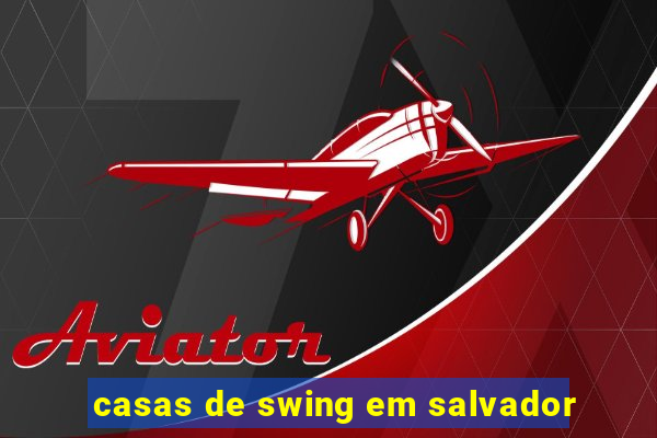 casas de swing em salvador