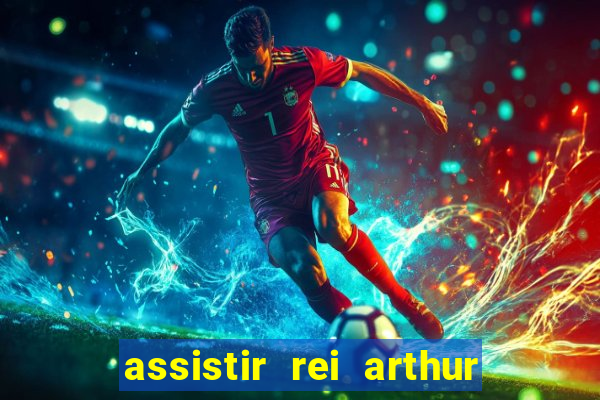 assistir rei arthur 2004 dublado