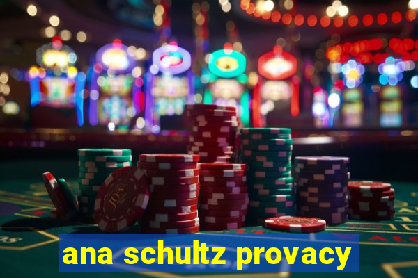 ana schultz provacy