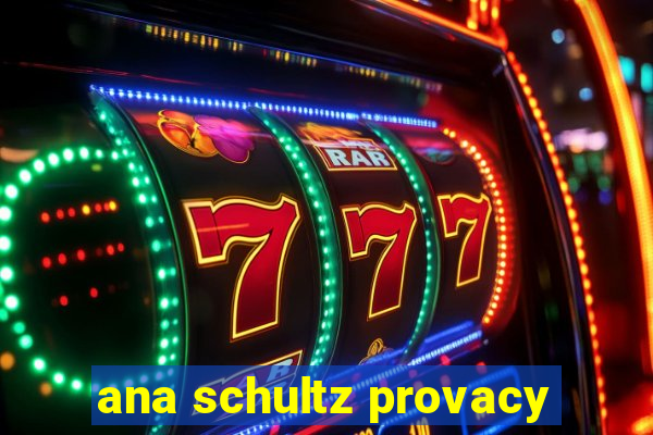 ana schultz provacy