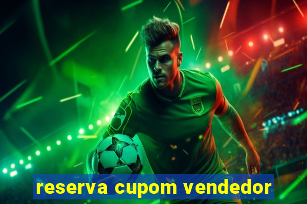 reserva cupom vendedor