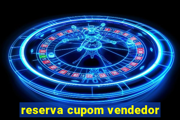 reserva cupom vendedor