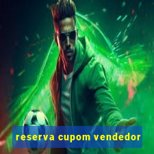 reserva cupom vendedor