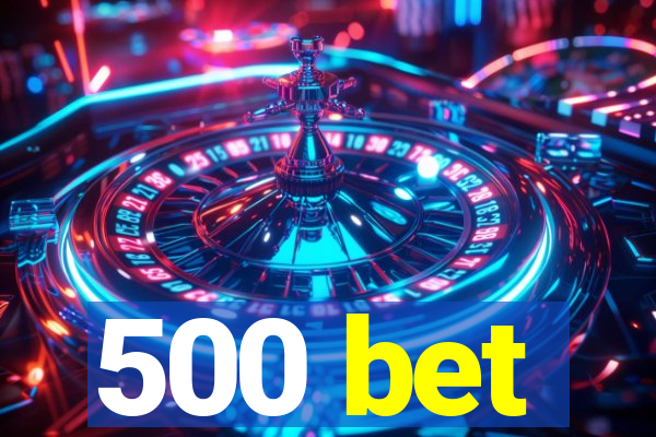 500 bet