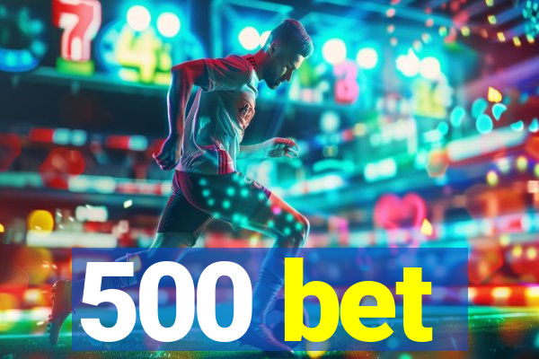 500 bet